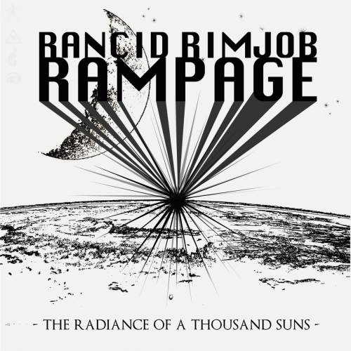 Rancid Rimjob Rampage : The Radiance of a Thousand Suns